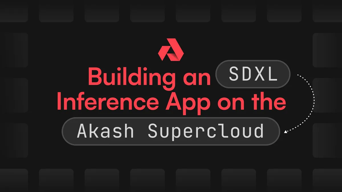 banner image for the post Building an SDXL Inference App on the Akash Supercloud